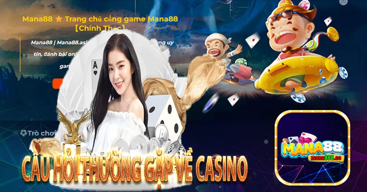 Câu hỏi thường gặp về casino