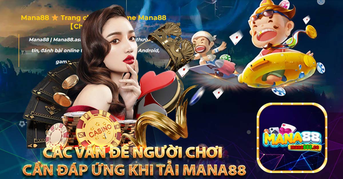Các vấn đề người chơi cần đáp ứng khi tải mana88