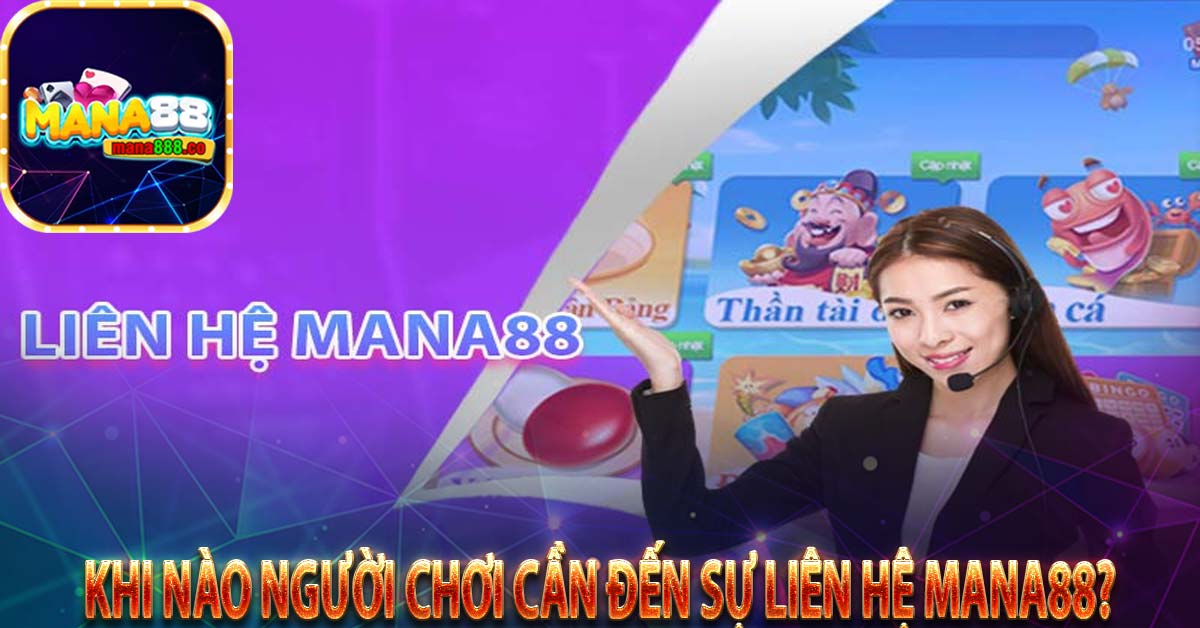 Khi nào người chơi cần đến sự liên hệ mana88?